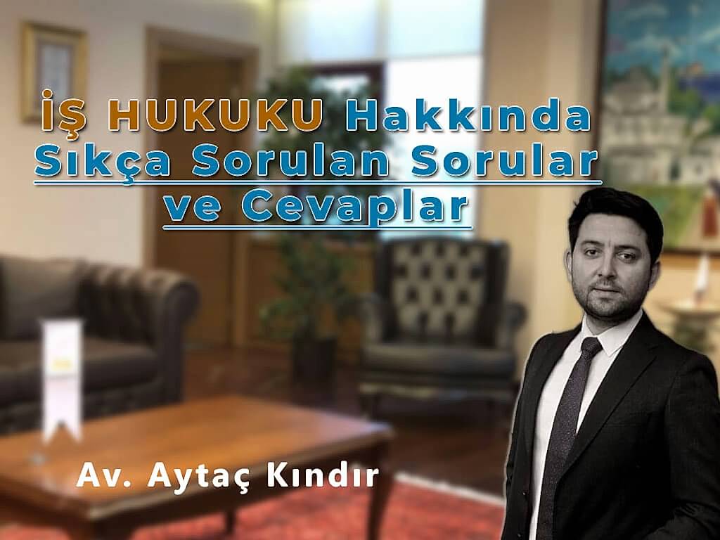 İş Hukuku Sıkça Sorulan Sorular & Cevaplar
